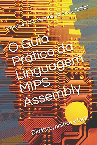Ler O Guia Prático da Linguagem Mips Assembly: Facilitando a programação em assembly, do autor Marcos Tulio Gomes Da Silva Junior Ler O Guia Prático da Linguagem Mips Assembly: Facilitando a programação em assembly, do autor Marcos Tulio Gomes Da Silva Junior