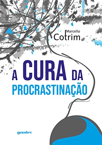 Ler A Cura da Procrastinação, do autor Marcello Cotrim