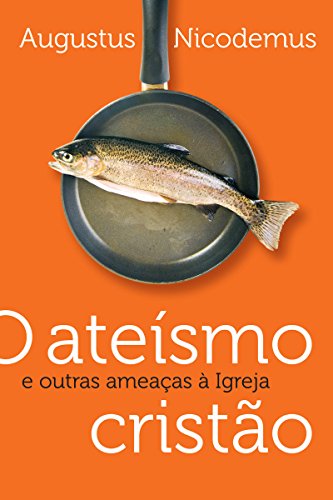 Ler O ateísmo cristão e outras ameaças a igreja, do autor Augustus Nicodemus Ler O ateísmo cristão e outras ameaças a igreja, do autor Augustus Nicodemus
