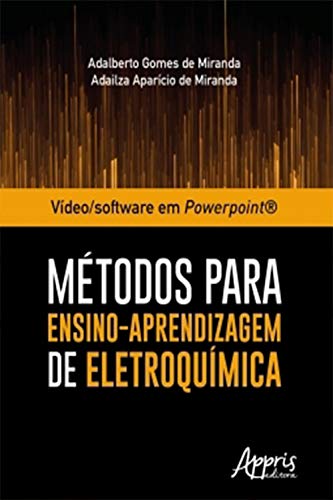 Ler Vídeo/Software em Powerpoint®: Métodos Para Ensino-Aprendizagem de Eletroquímica, do autor Adalberto Gomes de Miranda; Adailza Aparício de Miranda Ler Vídeo/Software em Powerpoint®: Métodos Para Ensino-Aprendizagem de Eletroquímica, do autor Adalberto Gomes de Miranda; Adailza Aparício de Miranda