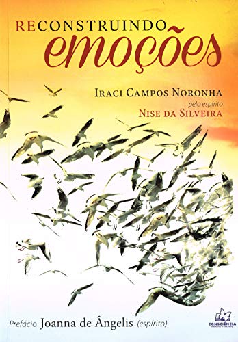 Ler Reconstruindo Emoções, do autor Iraci Campos Noronha; Nise Da Silveira Ler Reconstruindo Emoções, do autor Iraci Campos Noronha; Nise Da Silveira
