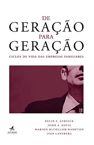 Ler De Geração Para Geração: Ciclos de Vida das Empresas Familiares, de Kelin E. Gersick; Marion McCollom Hampton; Ivan Lansberg; John A. Davis