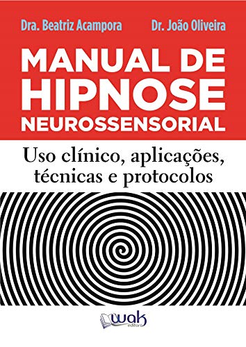 Ler Manual de Hipnose Neurossensorial: Uso clínico, aplicação, técnicas e protocolos, do autor Beatriz Acampora; João Oliveira Ler Manual de Hipnose Neurossensorial: Uso clínico, aplicação, técnicas e protocolos, do autor Beatriz Acampora; João Oliveira