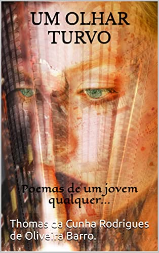 Ler Um olhar turvo: Poemas de um jovem qualquer..., do autor Thomas da Cunha Rodrigues de Oliveira Barro. Ler Um olhar turvo: Poemas de um jovem qualquer..., do autor Thomas da Cunha Rodrigues de Oliveira Barro.