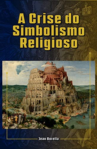 Ler A Crise do Simbolismo Religioso, do autor Jean Borella Ler A Crise do Simbolismo Religioso, do autor Jean Borella