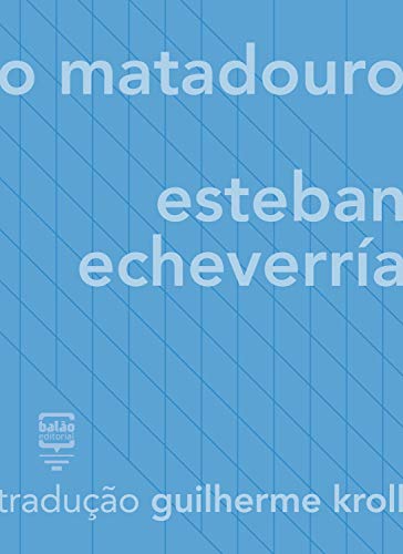 Ler O matadouro, do autor Esteban Echeverría Ler O matadouro, do autor Esteban Echeverría