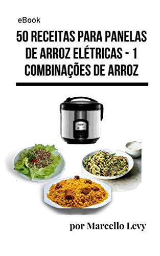 Ler 50 receitas para Panela de Arroz Elétrica: 1 - Combinaões de Arroz (Receitas para Panela Elétrica de Arroz), do autor Marcello Levy Ler 50 receitas para Panela de Arroz Elétrica: 1 - Combinaões de Arroz (Receitas para Panela Elétrica de Arroz), do autor Marcello Levy
