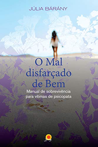 Ler O mal disfarçado de Bem: Manual de sobrevivência para vítimas de psicopata, do autor Julia Barany Ler O mal disfarçado de Bem: Manual de sobrevivência para vítimas de psicopata, do autor Julia Barany
