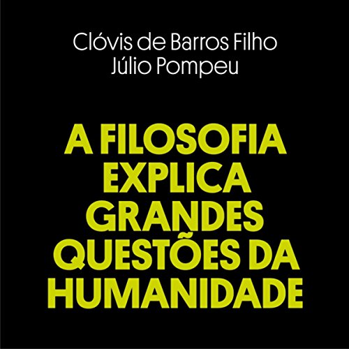 Ler A Filosofia Explica Grandes Questões da Humanidade, do autor Clóvis de Barros Filho; Júlio Pompeu Ler A Filosofia Explica Grandes Questões da Humanidade, do autor Clóvis de Barros Filho; Júlio Pompeu