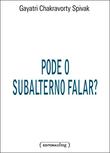 Ler Pode o Subalterno Falar?, do autor Gayatri Chakravorty Spivak Ler Pode o Subalterno Falar?, do autor Gayatri Chakravorty Spivak