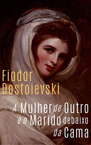 Ler A Mulher de outro e o Marido debaixo da cama, do autor Fiodor Dostoievski