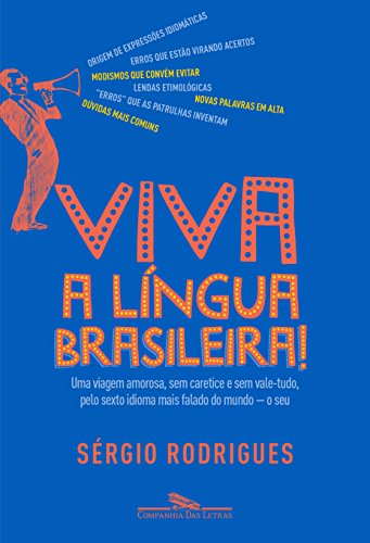 Ler Viva a língua brasileira!: Uma viagem amorosa, sem caretice e sem vale-tudo, pelo sexto idioma mais falado do mundo - o seu, do autor Sérgio Rodrigues Ler Viva a língua brasileira!: Uma viagem amorosa, sem caretice e sem vale-tudo, pelo sexto idioma mais falado do mundo - o seu, do autor Sérgio Rodrigues