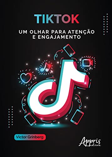Ler TikTok: um olhar para atenção e engajamento, do autor Victor Grinberg Ler TikTok: um olhar para atenção e engajamento, do autor Victor Grinberg
