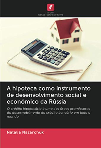 Ler A hipoteca como instrumento de desenvolvimento social e económico da Rússia: O crédito hipotecário é uma das áreas promissoras do desenvolvimento do crédito bancário em todo o mundo, do autor Natalia Nazarchuk