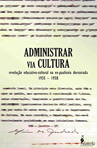 Ler Administrar via Cultura: Revolução Educativo-cultural na Ex-Pauliceia Desvairada, do autor Luiz Roberto Alves