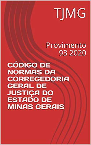Ler CÓDIGO DE NORMAS DA CORREGEDORIA GERAL DE JUSTIÇA DO ESTADO DE MINAS GERAIS: Provimento 93 2020, do autor TJMG Ler CÓDIGO DE NORMAS DA CORREGEDORIA GERAL DE JUSTIÇA DO ESTADO DE MINAS GERAIS: Provimento 93 2020, do autor TJMG