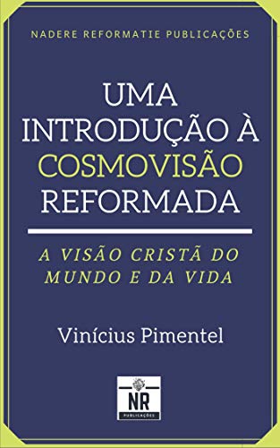 Ler Uma Introdução à Cosmovisão Reformada: A visão cristã do mundo e da vida, do autor Vinícius Pimentel Ler Uma Introdução à Cosmovisão Reformada: A visão cristã do mundo e da vida, do autor Vinícius Pimentel