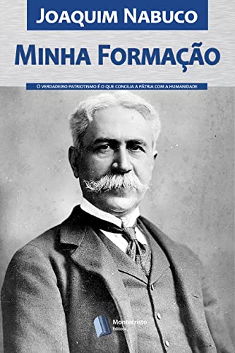 Ler Minha Formação, do autor Joaquim Nabuco Ler Minha Formação, do autor Joaquim Nabuco