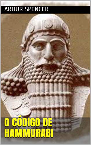 Ler O Código de Hammurabi, do autor Arthur Spencer Ler O Código de Hammurabi, do autor Arthur Spencer