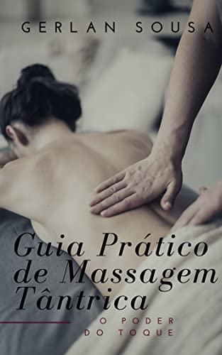 Ler Guia Prático de Massagem Tântrica - O Poder do Toque, do autor Gerlan Sousa Ler Guia Prático de Massagem Tântrica - O Poder do Toque, do autor Gerlan Sousa