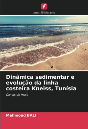Ler Dinâmica sedimentar e evolução da linha costeira Kneiss, Tunísia: Canais de maré, do autor Mahmoud Bali
