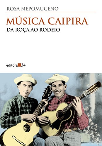 Ler Música caipira: da roça ao rodeio, do autor Rosa Nepomuceno Ler Música caipira: da roça ao rodeio, do autor Rosa Nepomuceno
