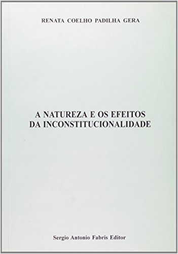 Ler A Natureza e os Efeitos da Inconstitucionalidade, do autor Renata Coelho Padilha Gera Ler A Natureza e os Efeitos da Inconstitucionalidade, do autor Renata Coelho Padilha Gera