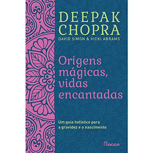 Ler Origens mágicas, vidas encantadas: Um guia holístico para a gravidez e o nascimento, do autor Deepak Chopra; David Simon; Vicki Abrams Ler Origens mágicas, vidas encantadas: Um guia holístico para a gravidez e o nascimento, do autor Deepak Chopra; David Simon; Vicki Abrams