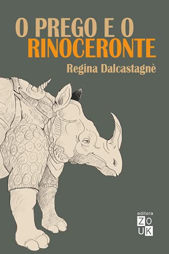 Ler O Prego e o Rinoceronte: resistências na literatura brasileira, do autor Regina Dalcastagnè Ler O Prego e o Rinoceronte: resistências na literatura brasileira, do autor Regina Dalcastagnè