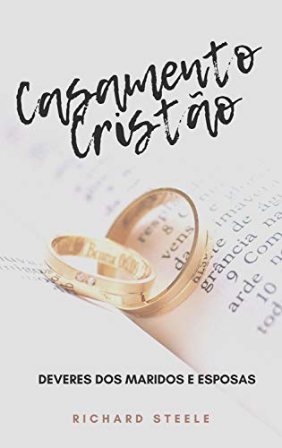 Ler Casamento Cristão - Deveres dos maridos e esposas, do autor Richard Steele