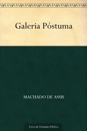 Ler Galeria Póstuma, do autor Machado de Assis Ler Galeria Póstuma, do autor Machado de Assis