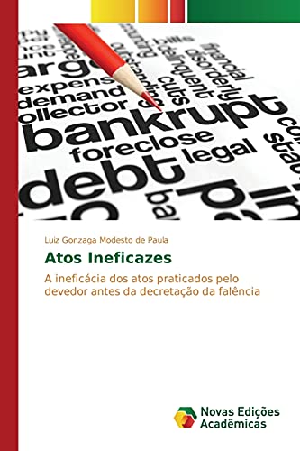 Ler Atos Ineficazes: A ineficácia dos atos praticados pelo devedor antes da decretação da falência, do autor Paula Luiz Gonzaga Modesto de