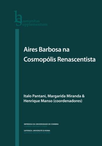 Ler Aires Barbosa na cosmopólis renascentista: Humanitas Supplementum, Volume 27, do autor Italo Pantani; Margarida Miranda; Henrique Manso Ler Aires Barbosa na cosmopólis renascentista: Humanitas Supplementum, Volume 27, do autor Italo Pantani; Margarida Miranda; Henrique Manso