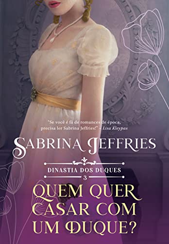 Ler Quem quer casar com um duque? (Dinastia dos Duques Livro 3), do autor Sabrina Jeffries Ler Quem quer casar com um duque? (Dinastia dos Duques Livro 3), do autor Sabrina Jeffries