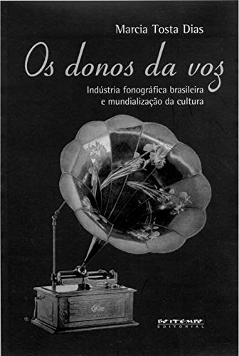Ler Os Donos da voz: Indústria Fonográfica Brasileira e Mundialização da Cultura, do autor Marcia Tosta Dias Ler Os Donos da voz: Indústria Fonográfica Brasileira e Mundialização da Cultura, do autor Marcia Tosta Dias