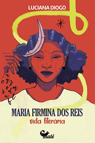 Ler Maria Firmina dos Reis:: vida literária, do autor Luciana Diogo Ler Maria Firmina dos Reis:: vida literária, do autor Luciana Diogo