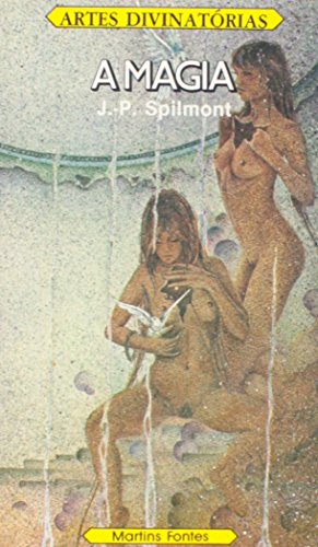 Ler Artes Divinatorias. A Magia, do autor J. P. Spilmont Ler Artes Divinatorias. A Magia, do autor J. P. Spilmont