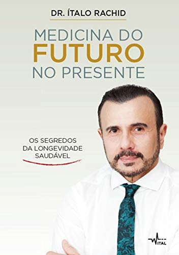 Ler Medicina do futuro no presente: Os segredos da longevidade saudável, do autor Dr. Ítalo Rachid Ler Medicina do futuro no presente: Os segredos da longevidade saudável, do autor Dr. Ítalo Rachid