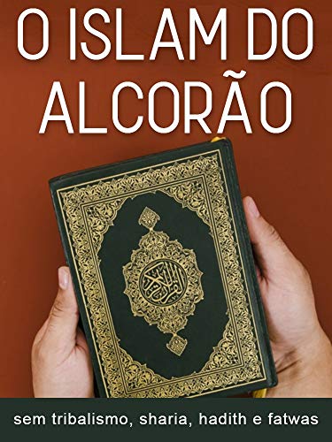 Ler O Islam do Alcorão: A mensagem de Allah sem tribalismo, sharia, hadith, fatwas e tradições humanas, do autor Thiago Tamosauskas Ler O Islam do Alcorão: A mensagem de Allah sem tribalismo, sharia, hadith, fatwas e tradições humanas, do autor Thiago Tamosauskas
