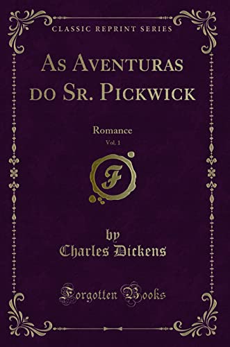 Ler As Aventuras do Sr. Pickwick, Vol. 1: Romance (Classic Reprint), do autor Charles Dickens Ler As Aventuras do Sr. Pickwick, Vol. 1: Romance (Classic Reprint), do autor Charles Dickens