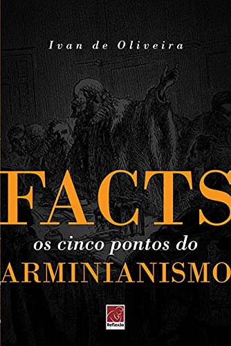 Ler Facts Os Cinco Pontos Do Arminianismo, do autor Ivan De Oliveira Ler Facts Os Cinco Pontos Do Arminianismo, do autor Ivan De Oliveira