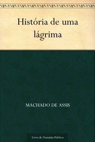 Ler História de uma lágrima, do autor Machado de Assis