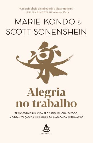 Ler Alegria no trabalho: Transforme sua vida profissional com o foco, a organização e a harmonia da mágica da arrumação, do autor Marie Kondo; Scott Sonenshein