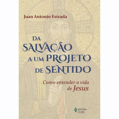 Ler Da salvação a um projeto de sentido: Como entender a vida de Jesus, do autor Juan Antonio Estrada Ler Da salvação a um projeto de sentido: Como entender a vida de Jesus, do autor Juan Antonio Estrada