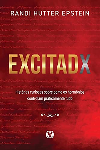 Ler Excitadx: Histórias curiosas sobre como os hormônios controlam praticamente tudo, do autor Randi Hutter Epstein