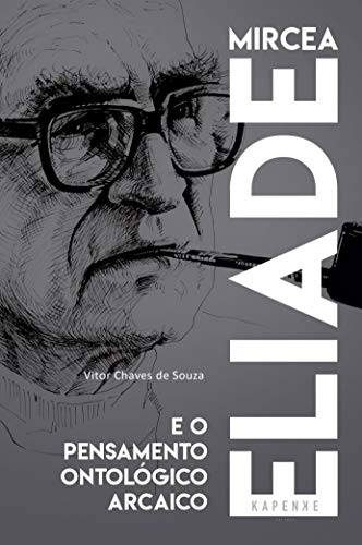 Ler Mircea Eliade e o pensamento ontológico arcaico, do autor Vitor Chaves de Souza Ler Mircea Eliade e o pensamento ontológico arcaico, do autor Vitor Chaves de Souza