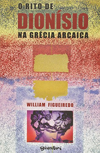 Ler O Rito de Dionísio na Grécia Arcaica, do autor William Figueiredo Ler O Rito de Dionísio na Grécia Arcaica, do autor William Figueiredo
