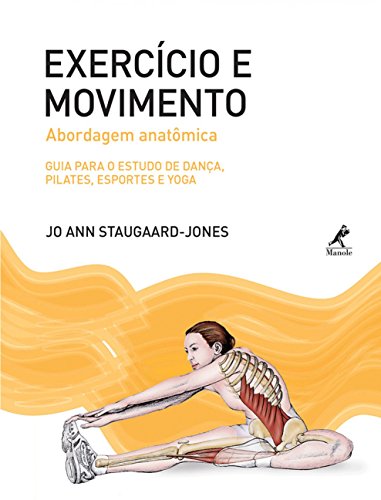 Ler Exercício e movimento: Abordagem anatômica: guia para o estudo de dança, pilates, esportes e yoga, do autor Jo Ann Staugaard-Jones