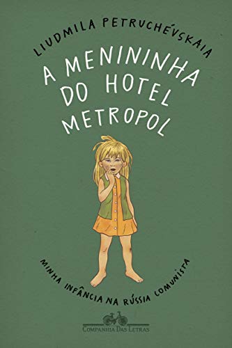 Ler A menininha do Hotel Metropol: Minha infância na Rússia comunista, do autor Liudmila Petruchévskaia Ler A menininha do Hotel Metropol: Minha infância na Rússia comunista, do autor Liudmila Petruchévskaia