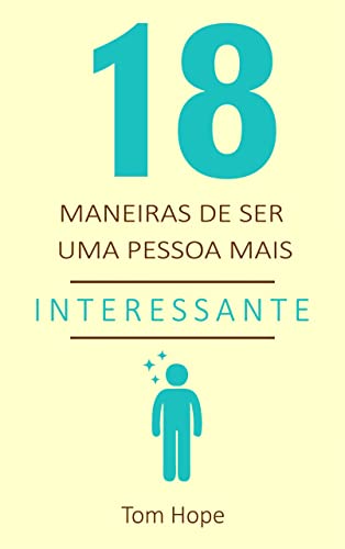 Ler 18 Maneiras de ser uma pessoa mais interessante, do autor Tom Hope